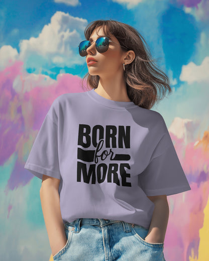 Born for More |Unisex Elevated Premium Cotton T-Shirt| Lumina Collection