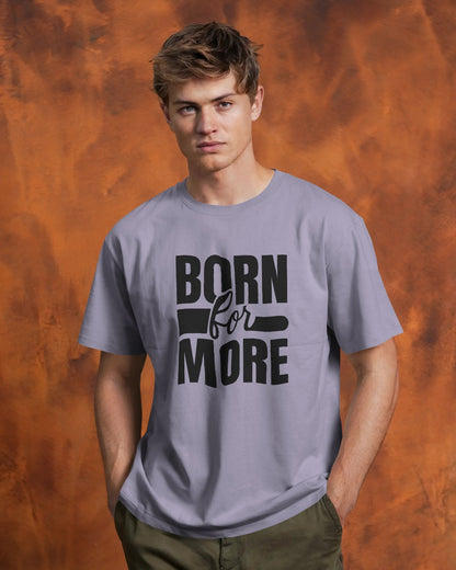Born for More |Unisex Elevated Premium Cotton T-Shirt| Lumina Collection