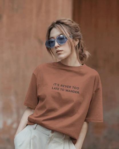 Its Never Too Late To Wander |Unisex Oversized Classic T-Shirt| Wander Escape Collection
