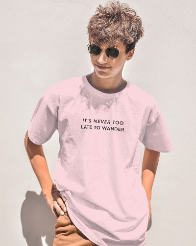 Its Never Too Late To Wander |Unisex Oversized Classic T-Shirt| Wander Escape Collection